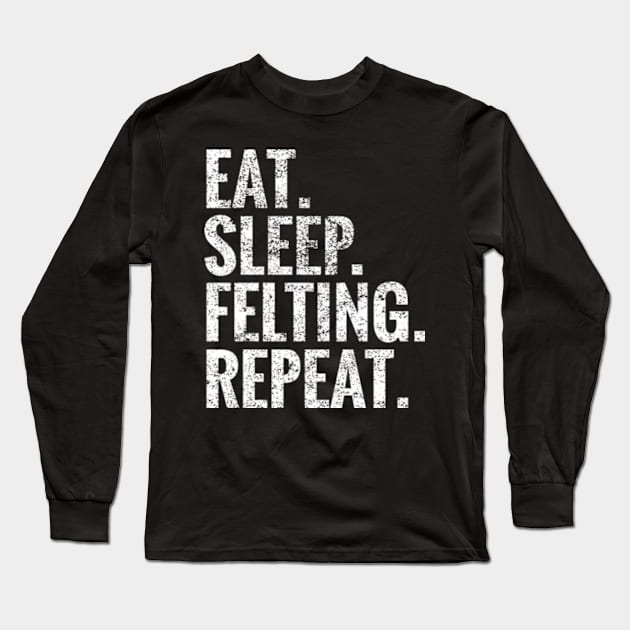 Eat Sleep Felting Repeat Long Sleeve T-Shirt by TeeLogic